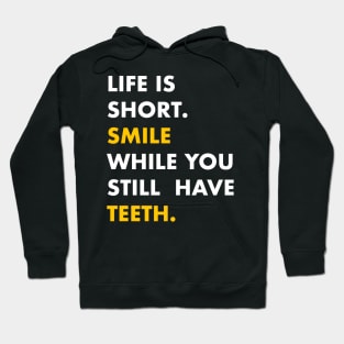 Life is short, smile while you still have teeth Hoodie